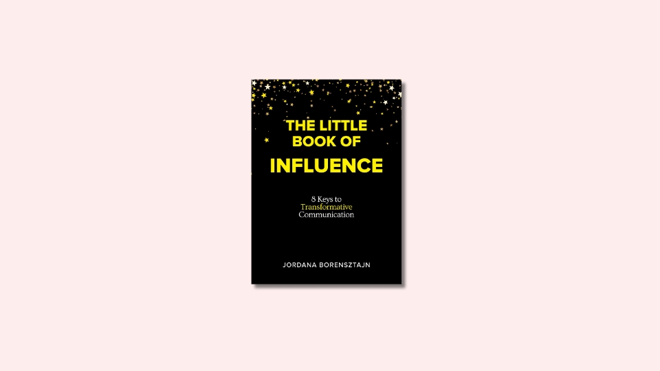 The Little Book of Influence: 8 Keys to Transformative Communication by Jordana Borensztajn