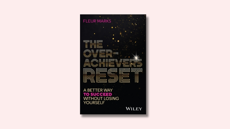 The Overachiever’s Reset: A Better Way to Succeed Without Losing Yourself